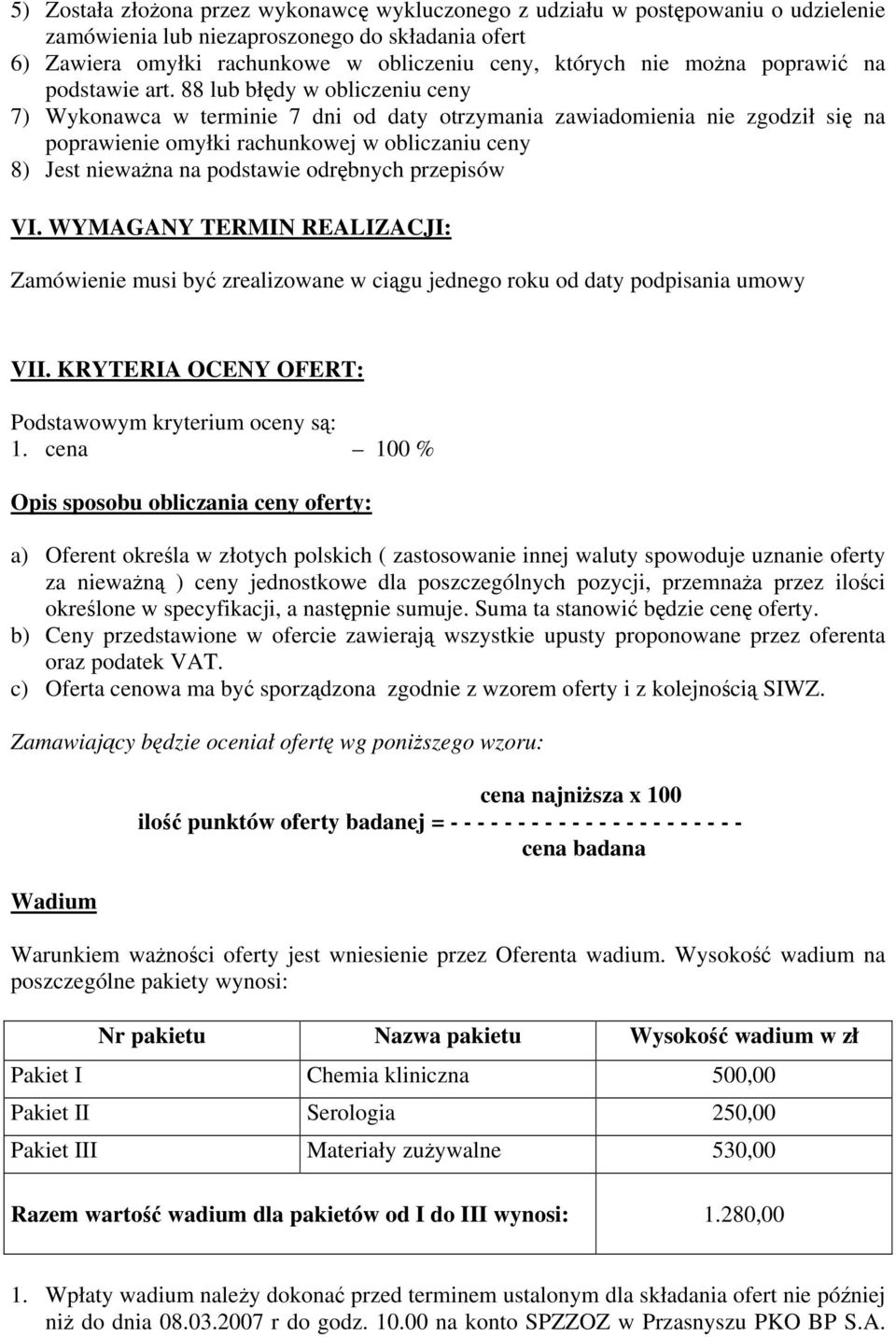 88 lub błędy w obliczeniu ceny 7) Wykonawca w terminie 7 dni od daty otrzymania zawiadomienia nie zgodził się na poprawienie omyłki rachunkowej w obliczaniu ceny 8) Jest nieważna na podstawie