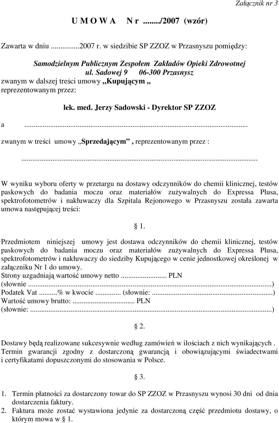 .. W wyniku wyboru oferty w przetargu na dostawy odczynników do chemii klinicznej, testów paskowych do badania moczu oraz materiałów zużywalnych do Expressa Plusa, spektrofotometrów i nakłuwaczy dla