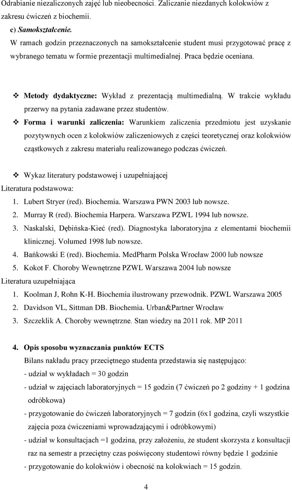 Metody dydaktyczne: z prezentacją multimedialną. W trakcie wykładu przerwy na pytania zadawane przez studentów.