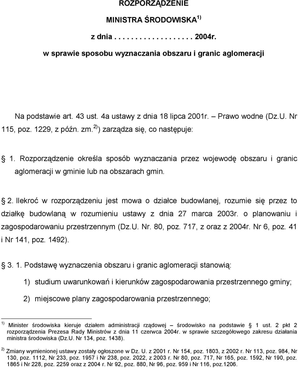 Rozporządzenie określa sposób wyznaczania przez wojewodę obszaru i granic aglomeracji w gminie lub na obszarach gmin. 2.