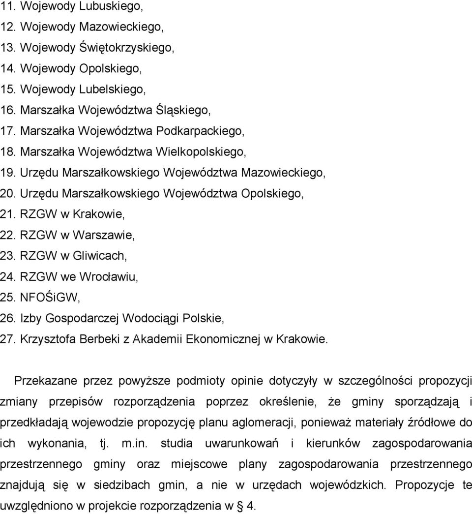 RZGW w Krakowie, 22. RZGW w Warszawie, 23. RZGW w Gliwicach, 24. RZGW we Wrocławiu, 25. NFOŚiGW, 26. Izby Gospodarczej Wodociągi Polskie, 27. Krzysztofa Berbeki z Akademii Ekonomicznej w Krakowie.