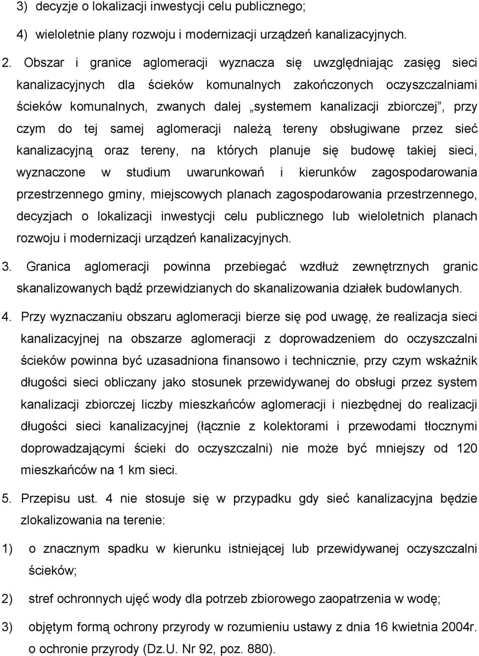 zbiorczej, przy czym do tej samej aglomeracji należą tereny obsługiwane przez sieć kanalizacyjną oraz tereny, na których planuje się budowę takiej sieci, wyznaczone w studium uwarunkowań i kierunków