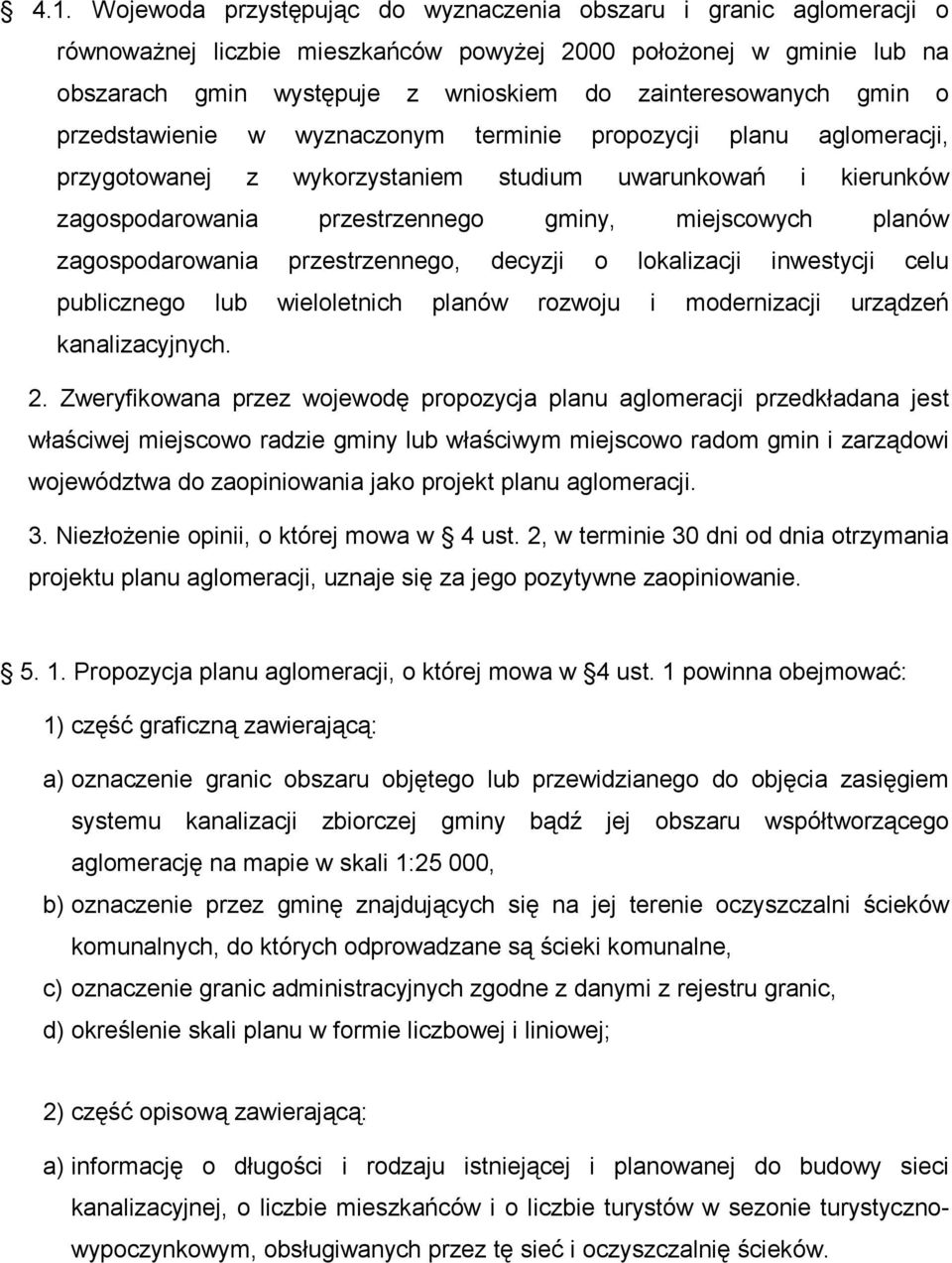 miejscowych planów zagospodarowania przestrzennego, decyzji o lokalizacji inwestycji celu publicznego lub wieloletnich planów rozwoju i modernizacji urządzeń kanalizacyjnych. 2.