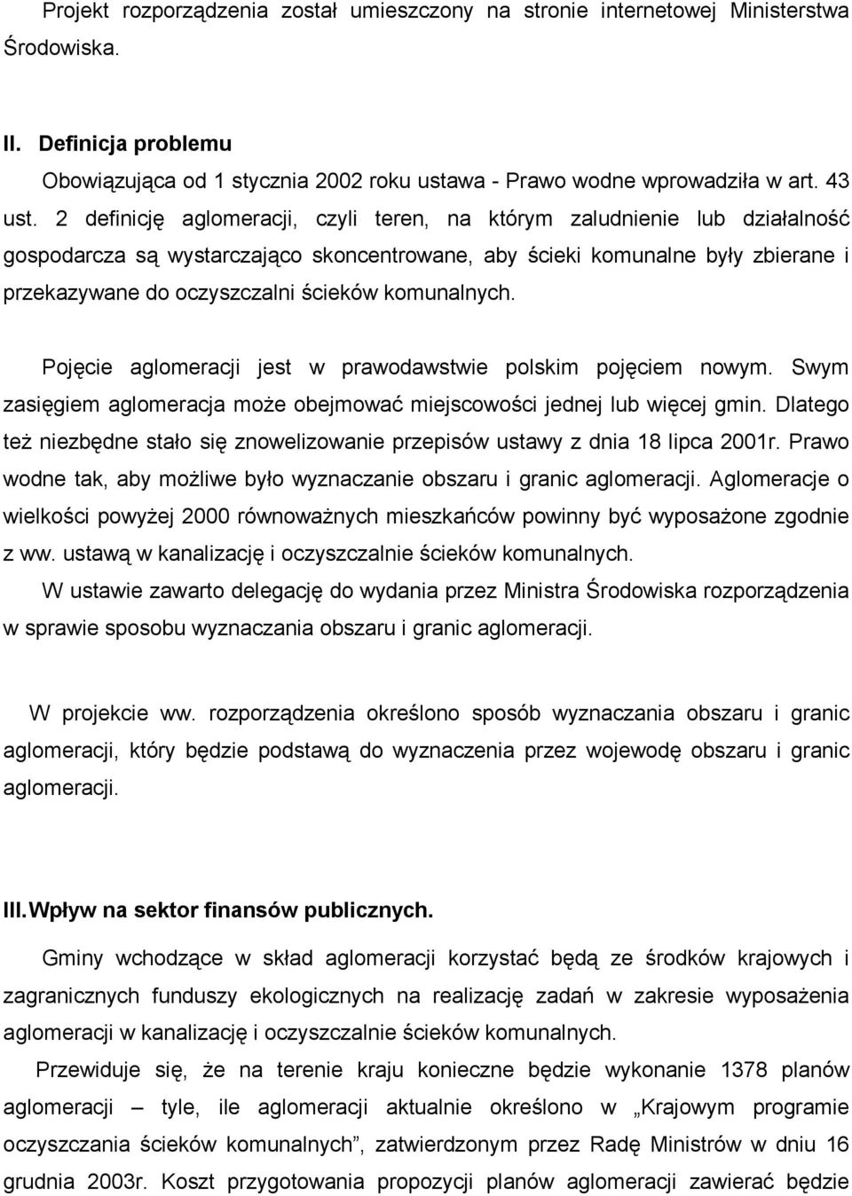 komunalnych. Pojęcie aglomeracji jest w prawodawstwie polskim pojęciem nowym. Swym zasięgiem aglomeracja może obejmować miejscowości jednej lub więcej gmin.