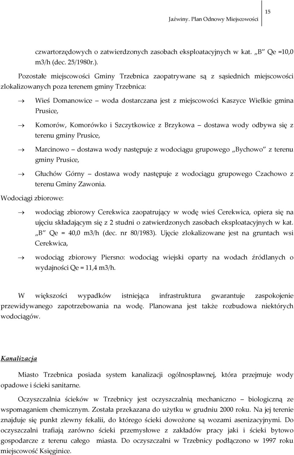 gmina Prusice, Komorów, Komorówko i Szczytkowice z Brzykowa dostawa wody odbywa się z terenu gminy Prusice, Marcinowo dostawa wody następuje z wodociągu grupowego Bychowo z terenu gminy Prusice,