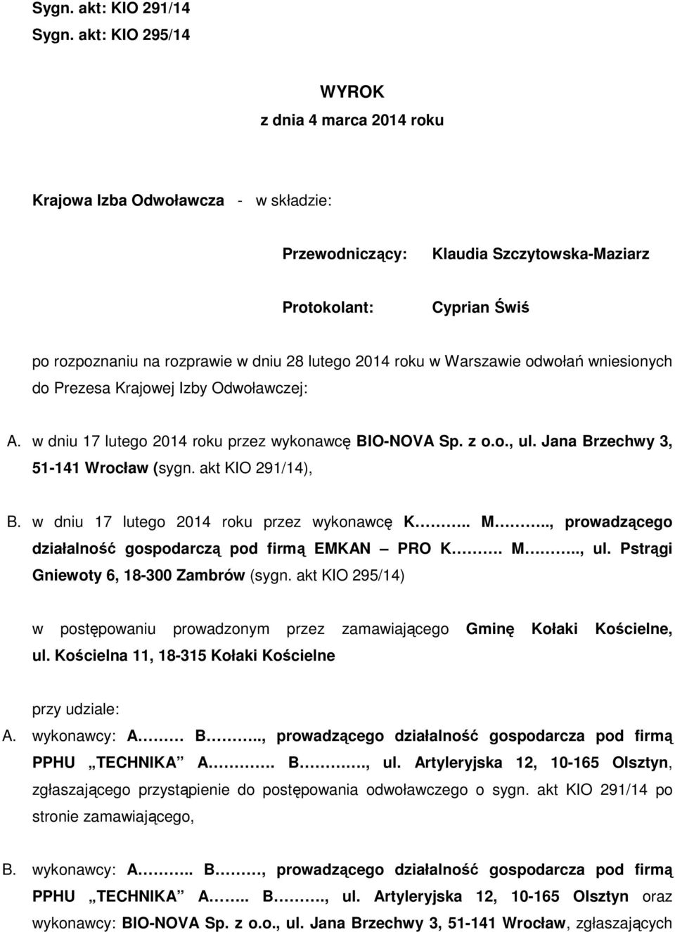 w Warszawie odwołań wniesionych do Prezesa Krajowej Izby Odwoławczej: A. w dniu 17 lutego 2014 roku przez wykonawcę BIO-NOVA Sp. z o.o., ul. Jana Brzechwy 3, 51-141 Wrocław (sygn. akt KIO 291/14), B.