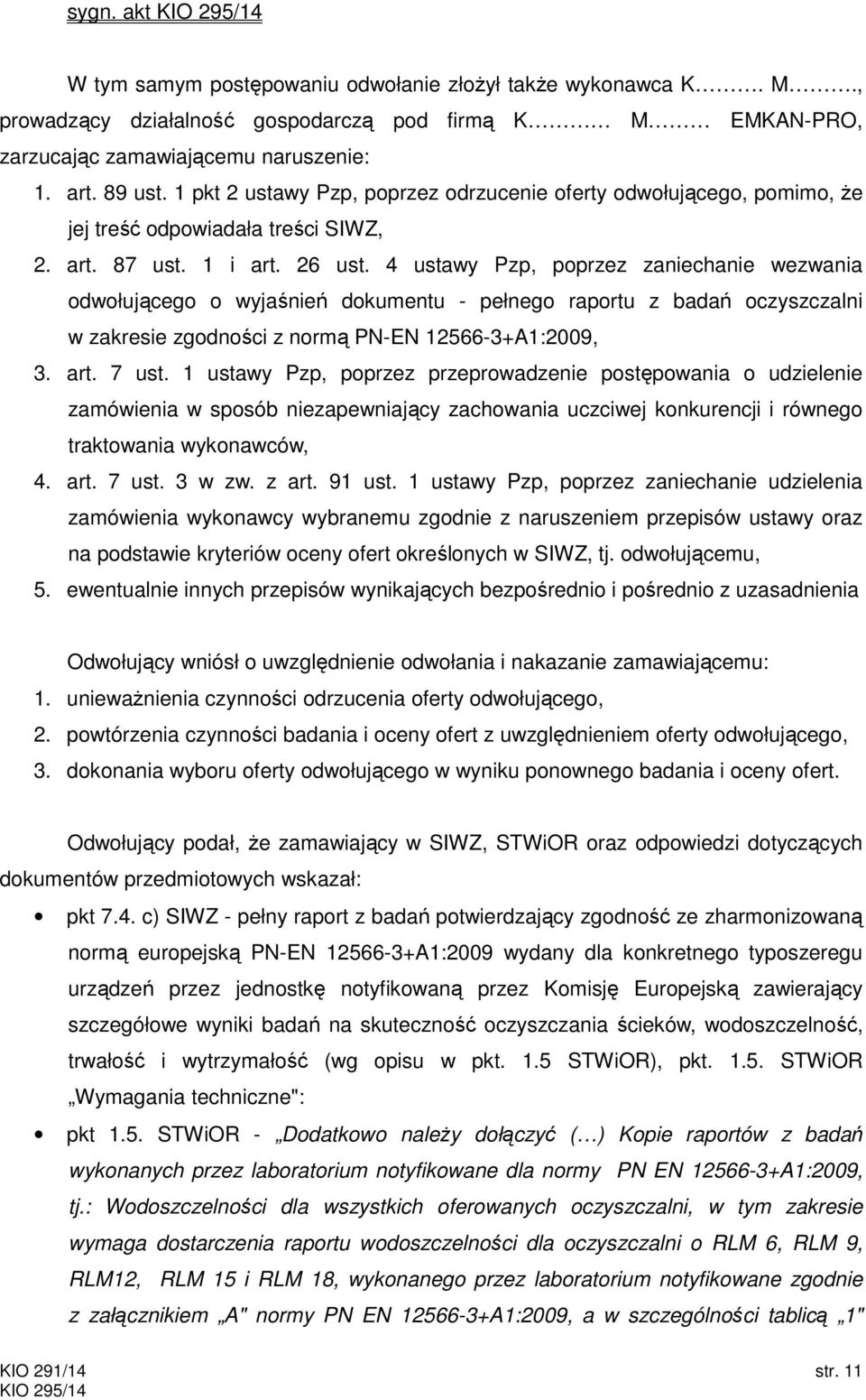 4 ustawy Pzp, poprzez zaniechanie wezwania odwołującego o wyjaśnień dokumentu - pełnego raportu z badań oczyszczalni w zakresie zgodności z normą PN-EN 12566-3+A1:2009, 3. art. 7 ust.