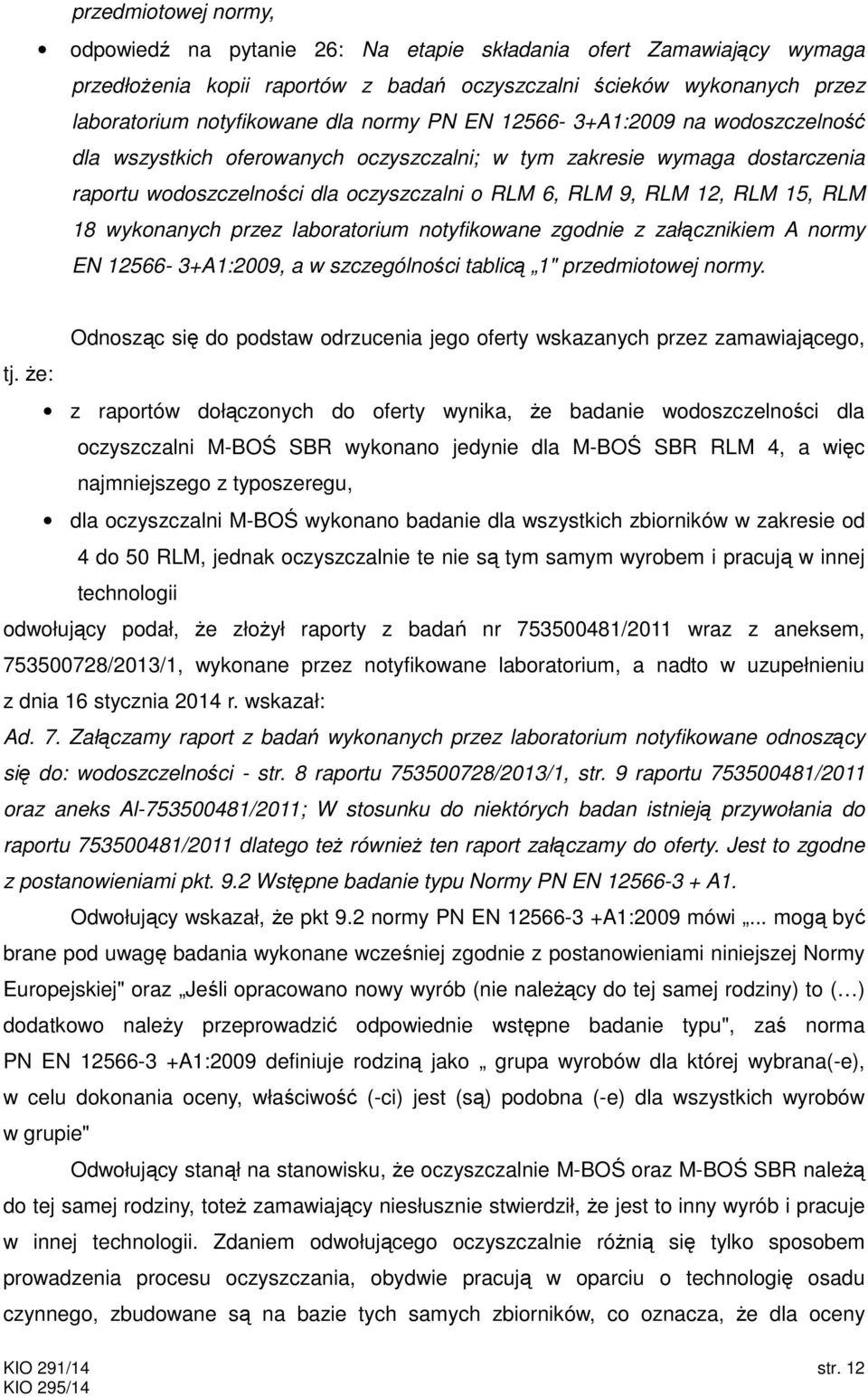 18 wykonanych przez laboratorium notyfikowane zgodnie z załącznikiem A normy EN 12566-3+A1:2009, a w szczególności tablicą 1" przedmiotowej normy.