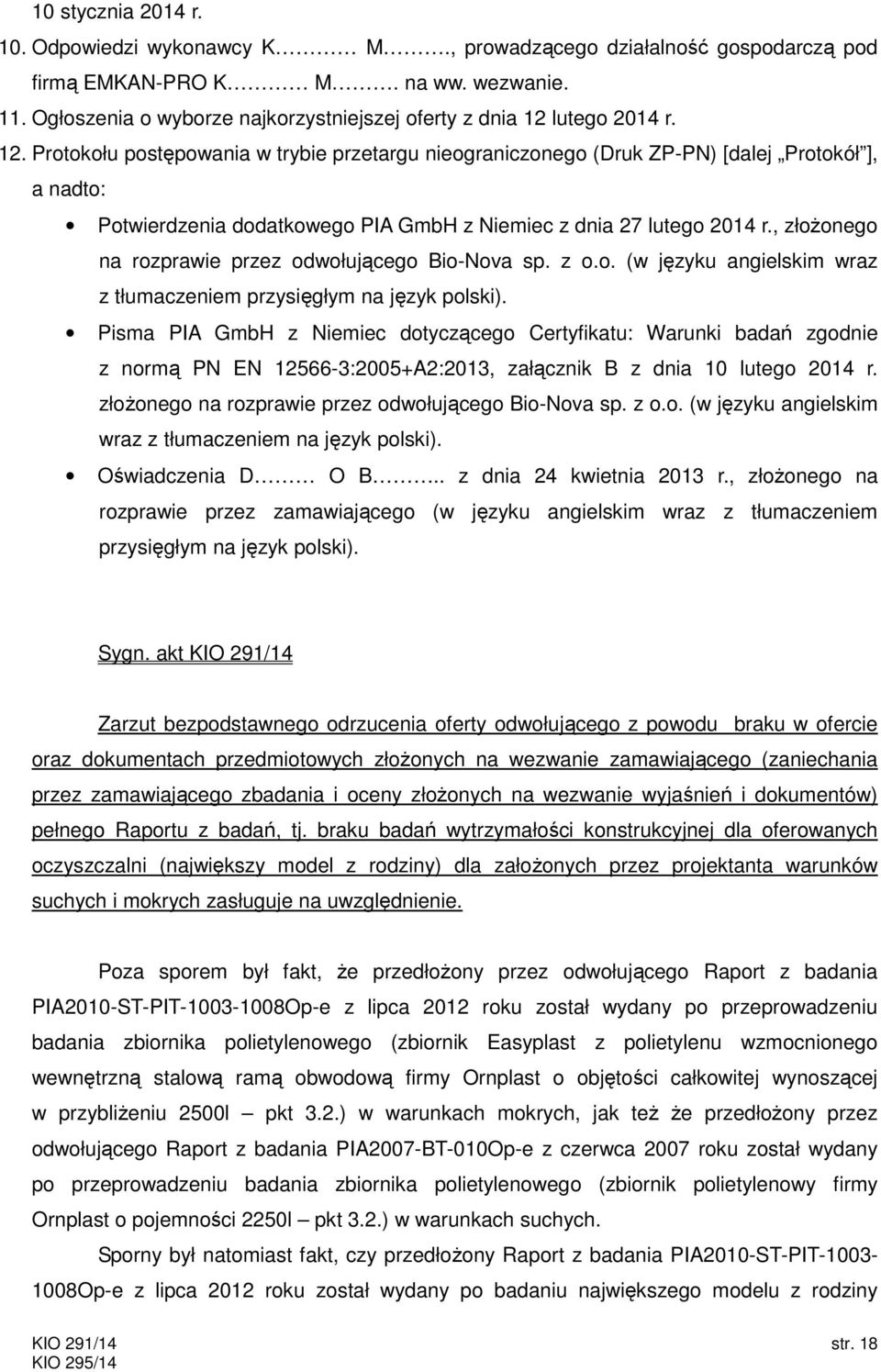 lutego 2014 r. 12. Protokołu postępowania w trybie przetargu nieograniczonego (Druk ZP-PN) [dalej Protokół ], a nadto: Potwierdzenia dodatkowego PIA GmbH z Niemiec z dnia 27 lutego 2014 r.