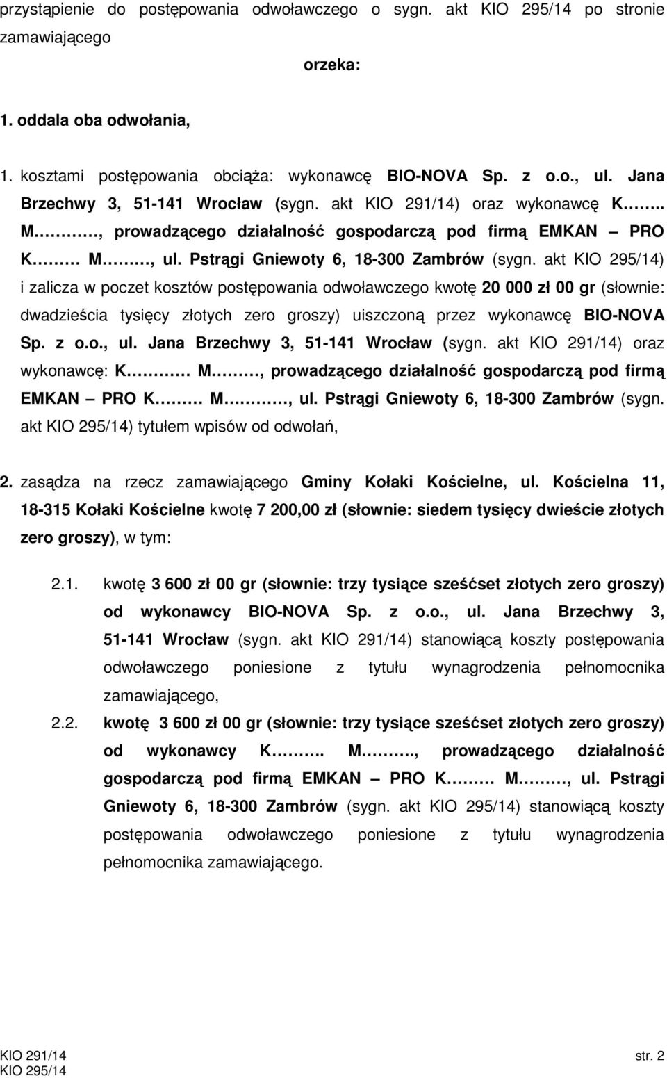 akt ) i zalicza w poczet kosztów postępowania odwoławczego kwotę 20 000 zł 00 gr (słownie: dwadzieścia tysięcy złotych zero groszy) uiszczoną przez wykonawcę BIO-NOVA Sp. z o.o., ul.