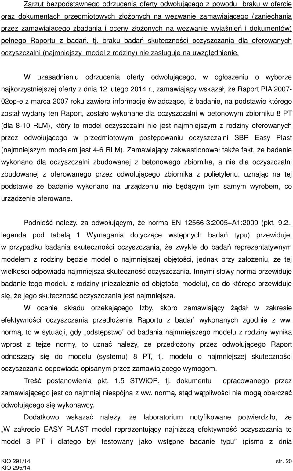 braku badań skuteczności oczyszczania dla oferowanych oczyszczalni (najmniejszy model z rodziny) nie zasługuje na uwzględnienie.