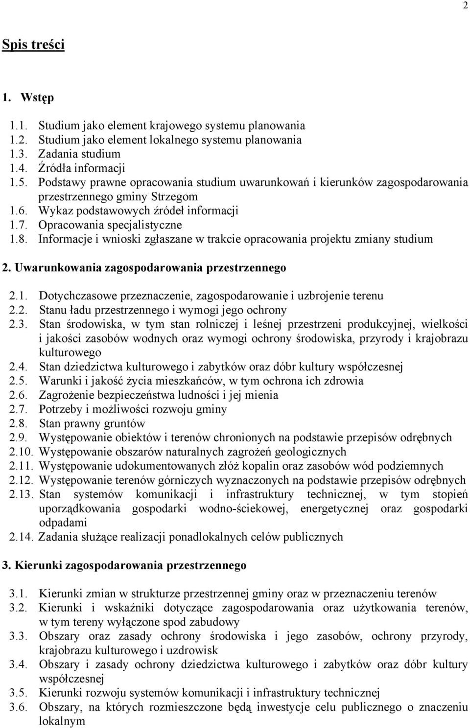 Informacje i wnioski zgłaszane w trakcie opracowania projektu zmiany studium 2. Uwarunkowania zagospodarowania przestrzennego 2.1. Dotychczasowe przeznaczenie, zagospodarowanie i uzbrojenie terenu 2.