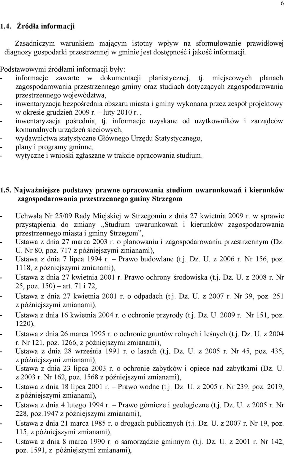 miejscowych planach zagospodarowania przestrzennego gminy oraz studiach dotyczących zagospodarowania przestrzennego województwa, - inwentaryzacja bezpośrednia obszaru miasta i gminy wykonana przez