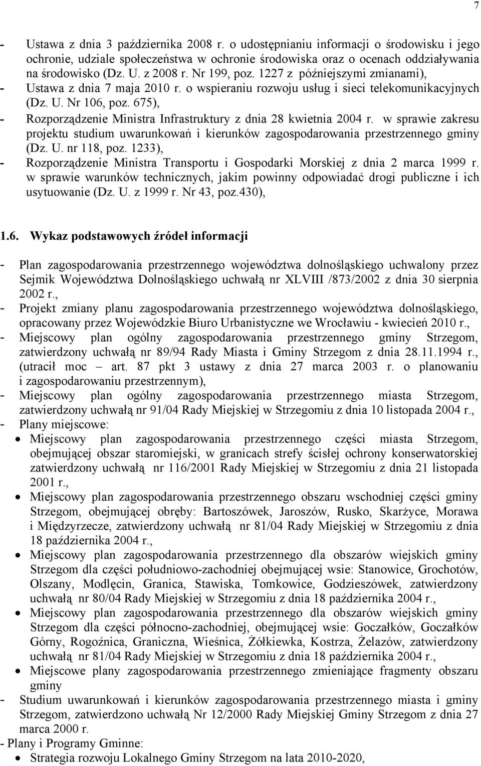 675), - Rozporządzenie Ministra Infrastruktury z dnia 28 kwietnia 2004 r. w sprawie zakresu projektu studium uwarunkowań i kierunków zagospodarowania przestrzennego gminy (Dz. U. nr 118, poz.