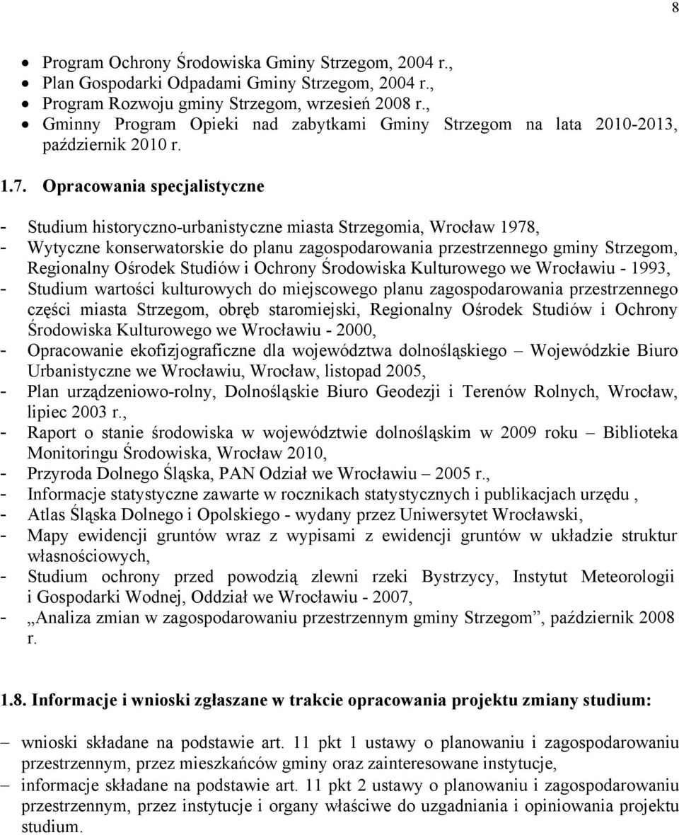 Opracowania specjalistyczne - Studium historyczno-urbanistyczne miasta Strzegomia, Wrocław 1978, - Wytyczne konserwatorskie do planu zagospodarowania przestrzennego gminy Strzegom, Regionalny Ośrodek