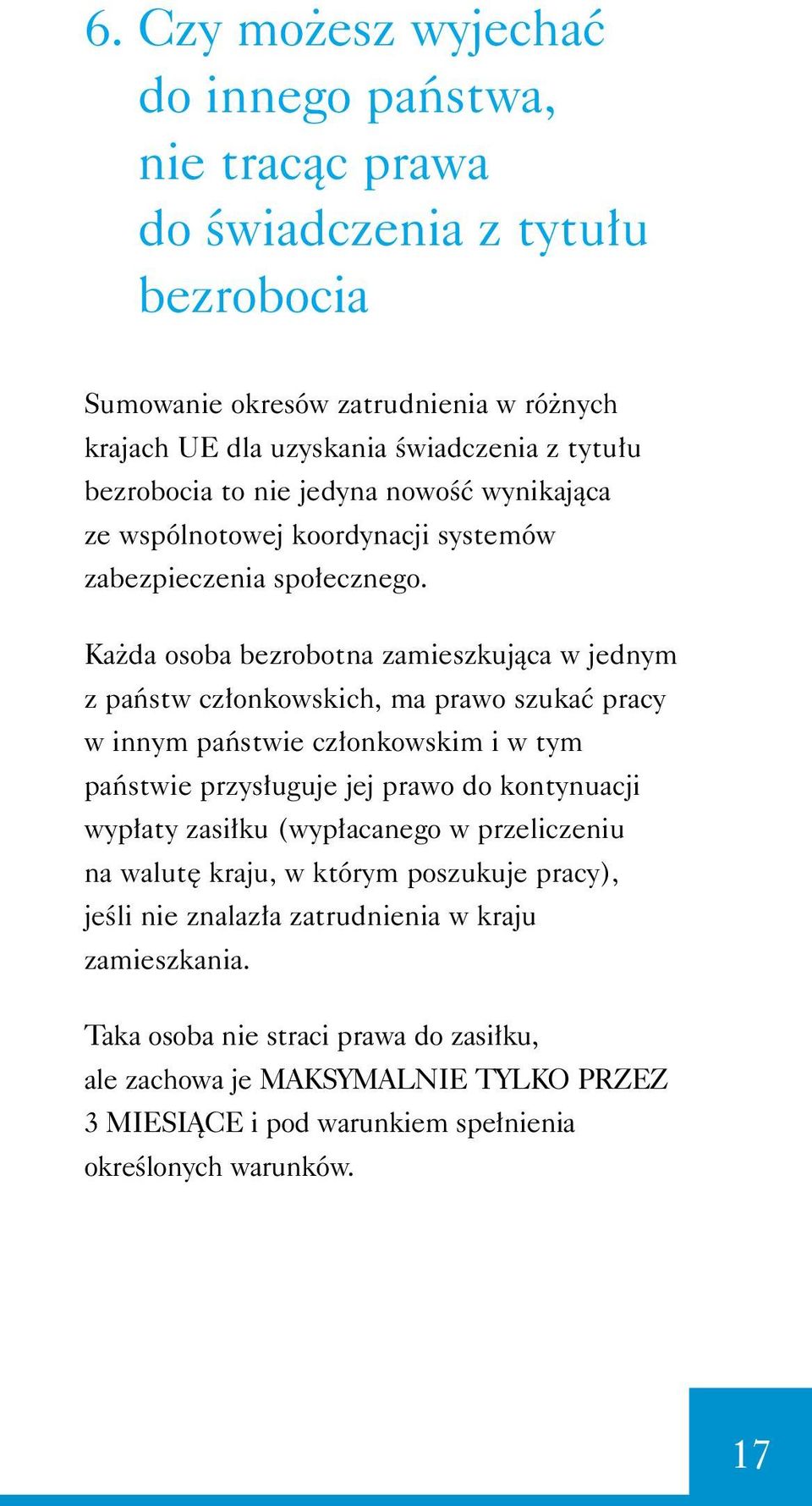 Ka da osoba bezrobotna zamieszkujàca w jednym z paƒstw cz onkowskich, ma prawo szukaç pracy w innym paƒstwie cz onkowskim i w tym paƒstwie przys uguje jej prawo do kontynuacji wyp aty