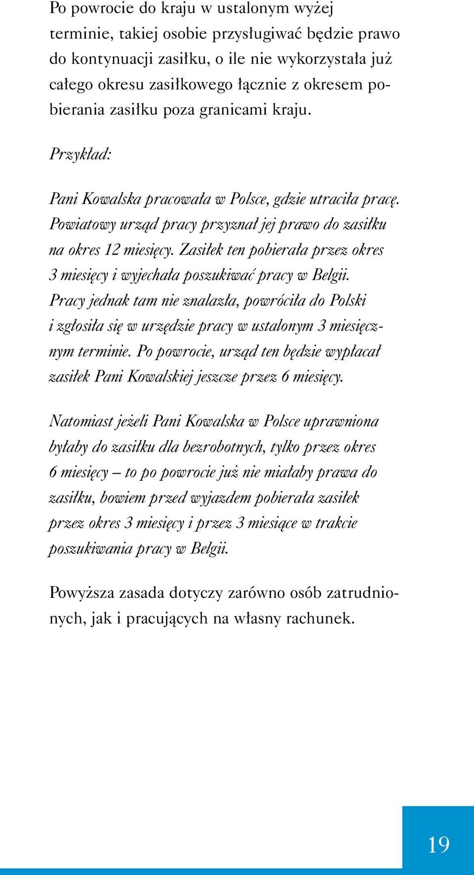 Zasi ek ten pobiera a przez okres 3 miesi cy i wyjecha a poszukiwaç pracy w Belgii.