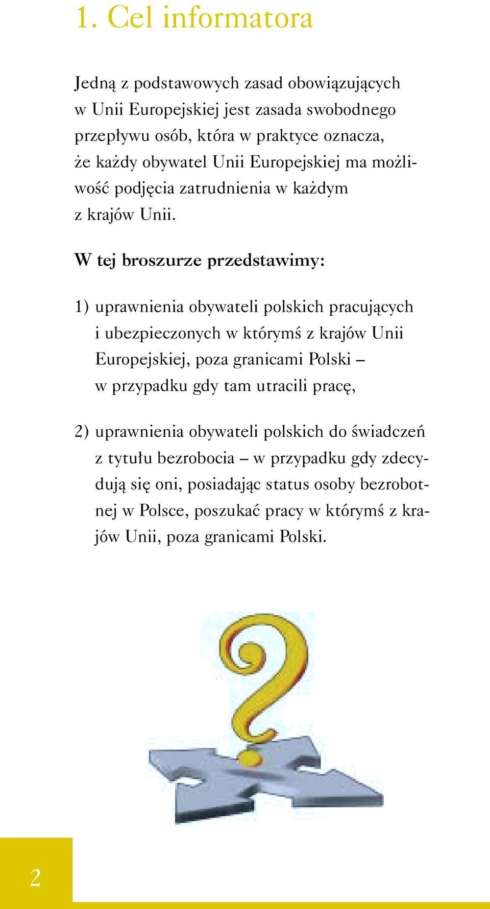 W tej broszurze przedstawimy: 1) uprawnienia obywateli polskich pracujàcych i ubezpieczonych w którymê z krajów Unii Europejskiej, poza granicami Polski w