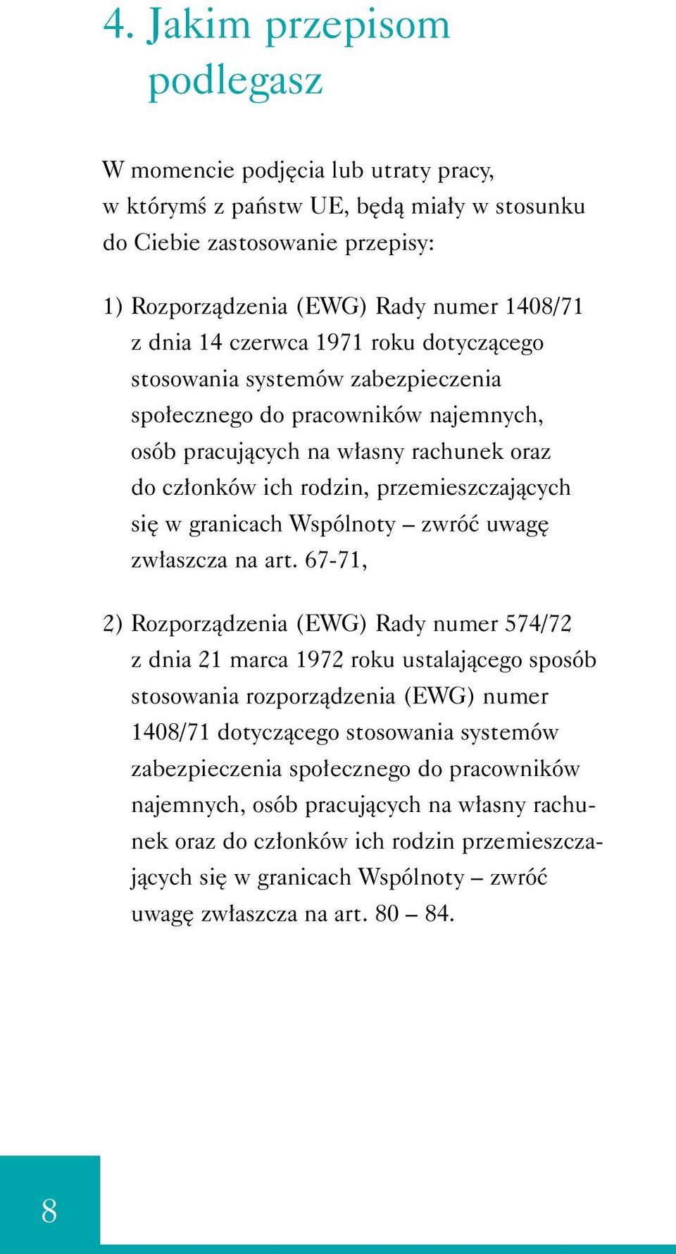 granicach Wspólnoty zwróç uwag zw aszcza na art.