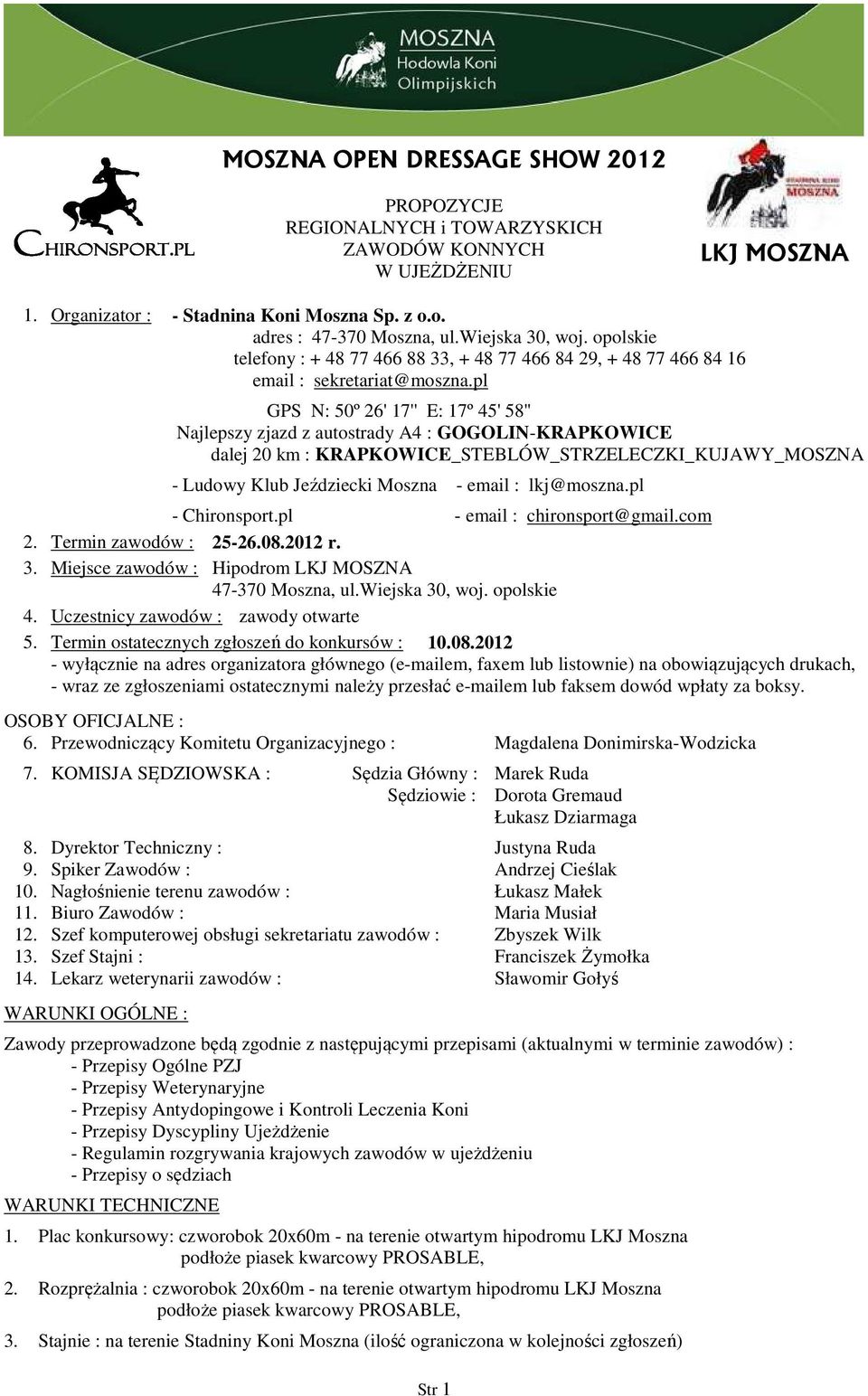 pl GPS N: 50º 26' 17'' E: 17º 45' 58'' Najlepszy zjazd z autostrady A4 : GOGOLIN-KRAPKOWICE dalej 20 km : KRAPKOWICE_STEBLÓW_STRZELECZKI_KUJAWY_MOSZNA - Ludowy Klub Jeździecki Moszna - email :