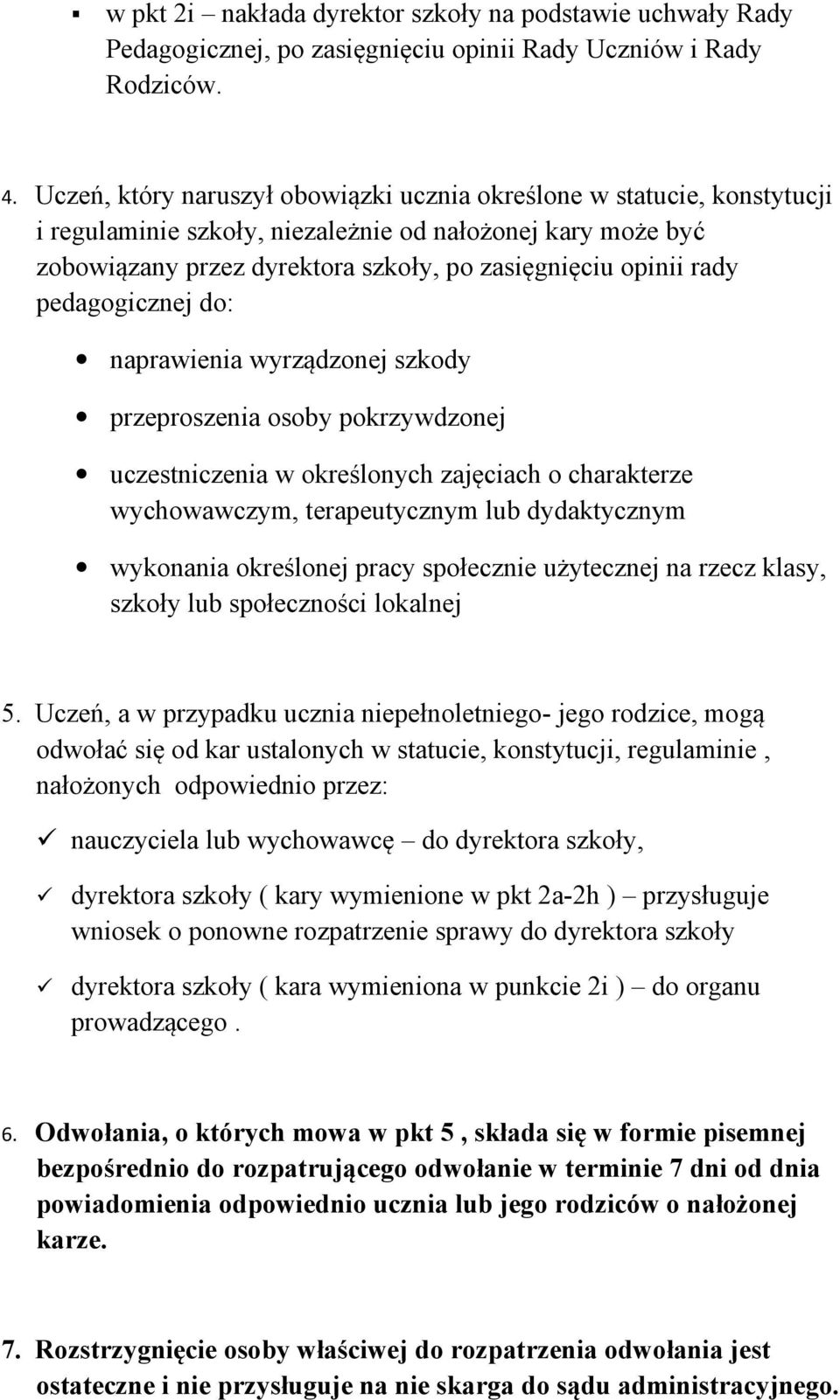 pedagogicznej do: naprawienia wyrządzonej szkody przeproszenia osoby pokrzywdzonej uczestniczenia w określonych zajęciach o charakterze wychowawczym, terapeutycznym lub dydaktycznym wykonania