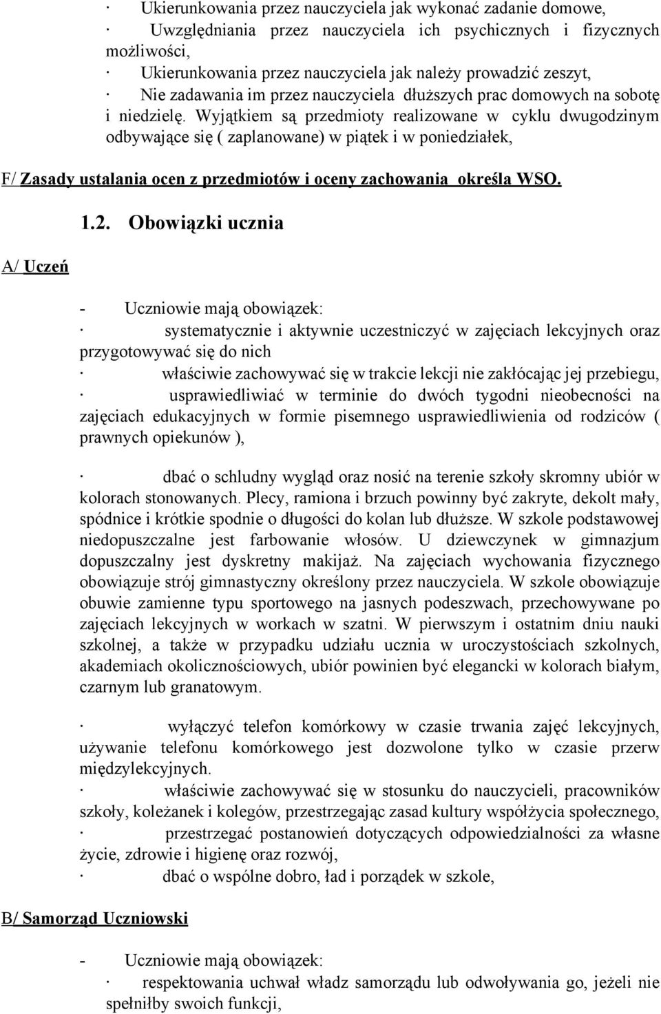 Wyjątkiem są przedmioty realizowane w cyklu dwugodzinym odbywające się ( zaplanowane) w piątek i w poniedziałek, F/ Zasady ustalania ocen z przedmiotów i oceny zachowania określa WSO. A/ Uczeń 1.2.