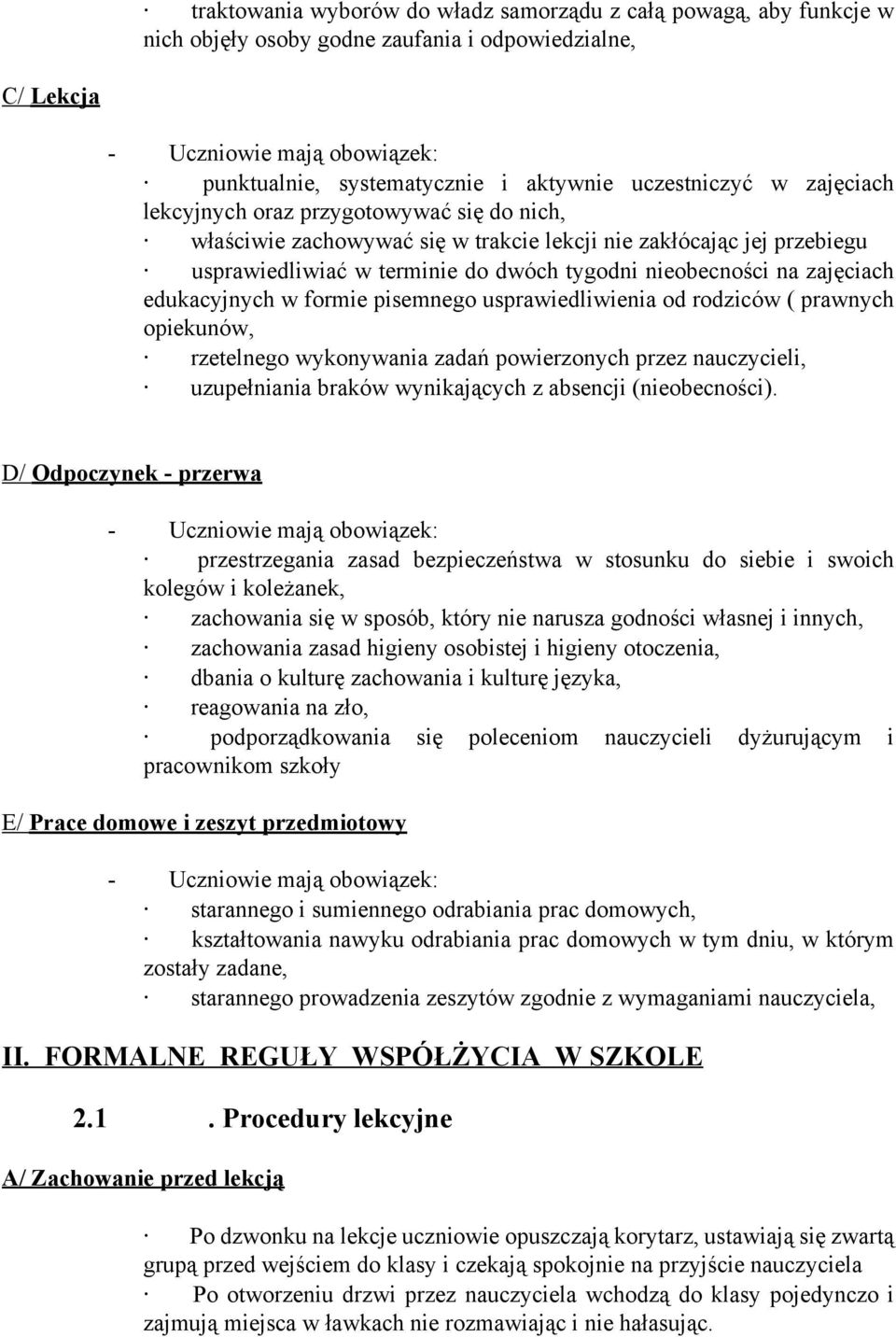 zajęciach edukacyjnych w formie pisemnego usprawiedliwienia od rodziców ( prawnych opiekunów, rzetelnego wykonywania zadań powierzonych przez nauczycieli, uzupełniania braków wynikających z absencji