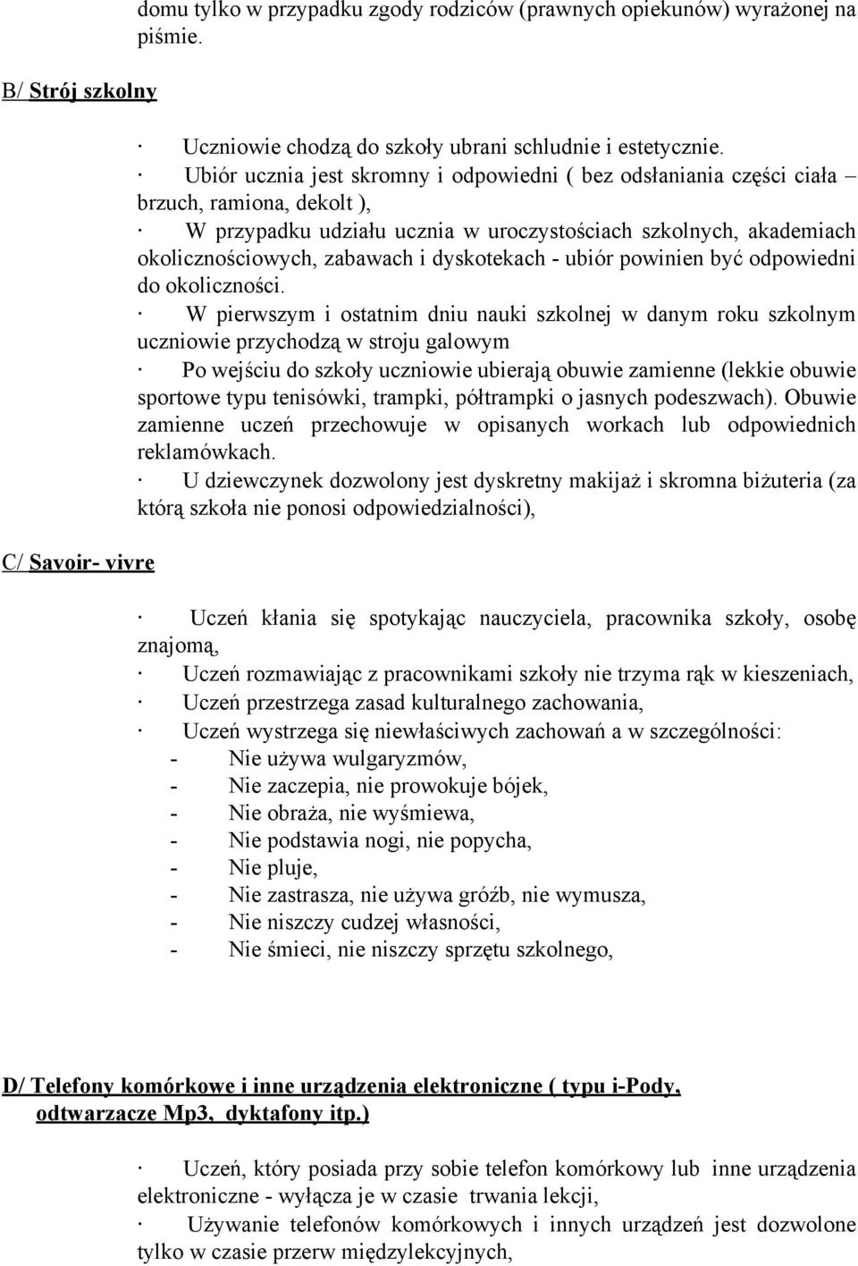 dyskotekach - ubiór powinien być odpowiedni do okoliczności.