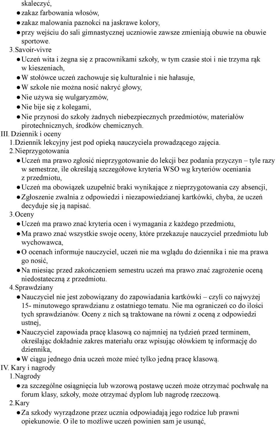 głowy, Nie używa się wulgaryzmów, Nie bije się z kolegami, Nie przynosi do szkoły żadnych niebezpiecznych przedmiotów, materiałów pirotechnicznych, środków chemicznych. III. Dziennik i oceny 1.