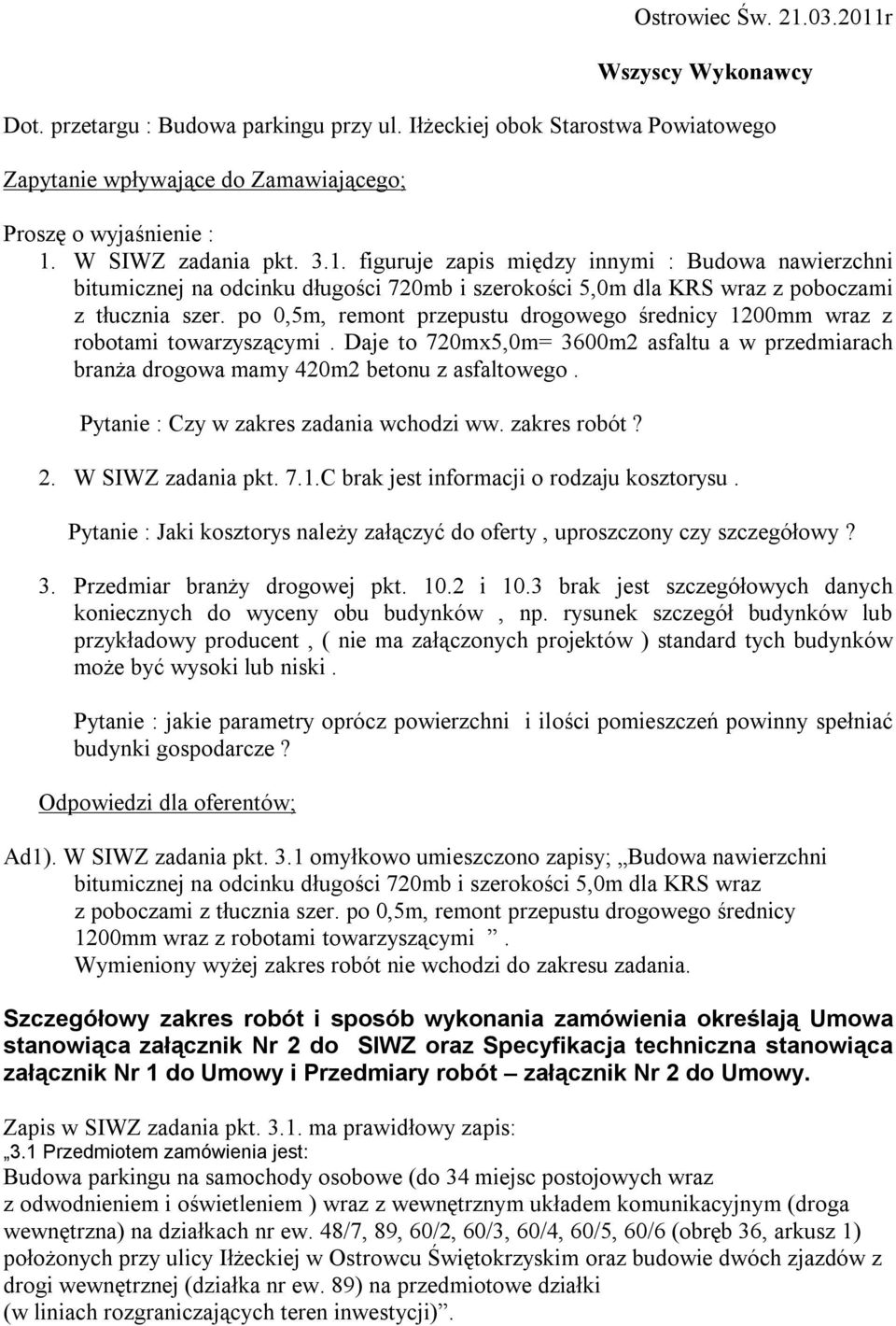 po 0,5m, remont przepustu drogowego średnicy 1200mm wraz z robotami towarzyszącymi. Daje to 720mx5,0m= 3600m2 asfaltu a w przedmiarach branża drogowa mamy 420m2 betonu z asfaltowego.