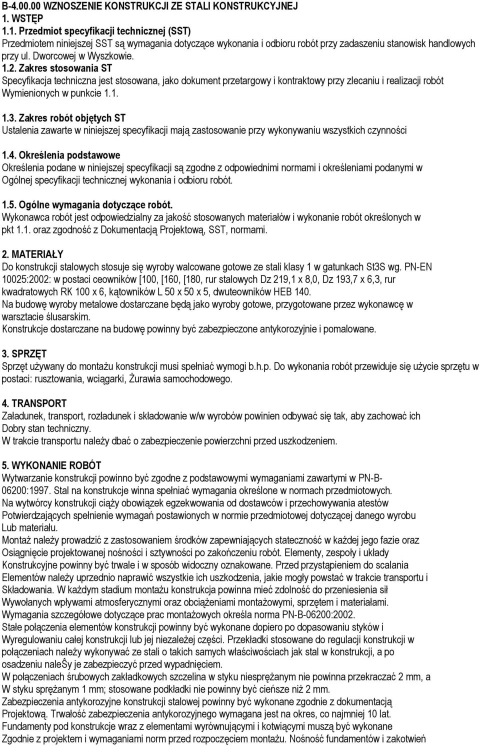 Zakres stosowania ST Specyfikacja techniczna jest stosowana, jako dokument przetargowy i kontraktowy przy zlecaniu i realizacji robót Wymienionych w punkcie 1.1. 1.3.