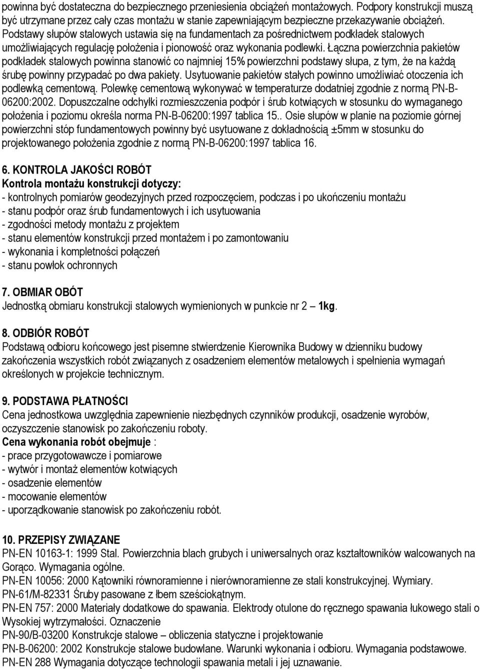 Łączna powierzchnia pakietów podkładek stalowych powinna stanowić co najmniej 15% powierzchni podstawy słupa, z tym, że na każdą śrubę powinny przypadać po dwa pakiety.