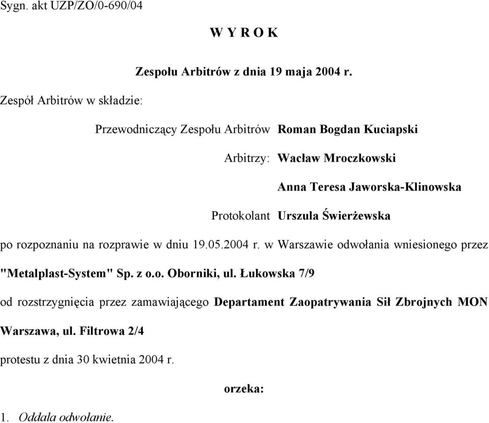 Protokolant Urszula Świerżewska po rozpoznaniu na rozprawie w dniu 19.05.2004 r.