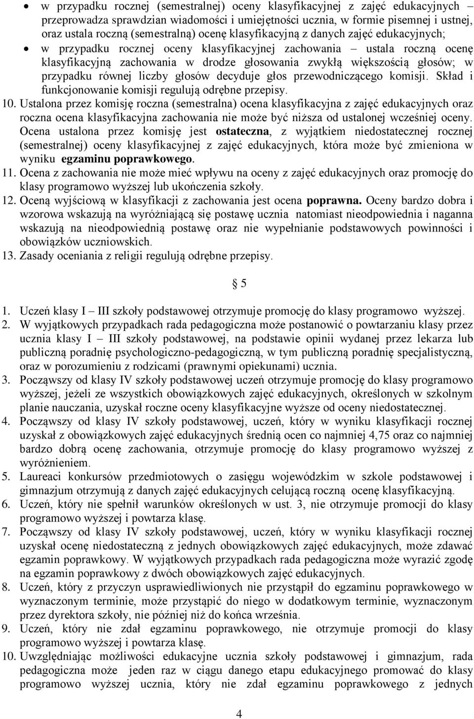 przypadku równej liczby głosów decyduje głos przewodniczącego komisji. Skład i funkcjonowanie komisji regulują odrębne przepisy. 10.