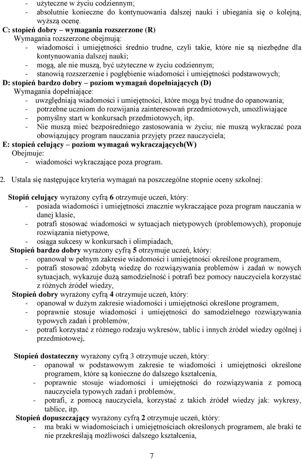 nie muszą, być użyteczne w życiu codziennym; - stanowią rozszerzenie i pogłębienie wiadomości i umiejętności podstawowych; D: stopień bardzo dobry poziom wymagań dopełniających (D) Wymagania