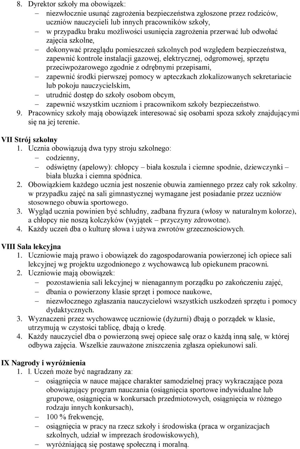 przeciwpożarowego zgodnie z odrębnymi przepisami, zapewnić środki pierwszej pomocy w apteczkach zlokalizowanych sekretariacie lub pokoju nauczycielskim, utrudnić dostęp do szkoły osobom obcym,