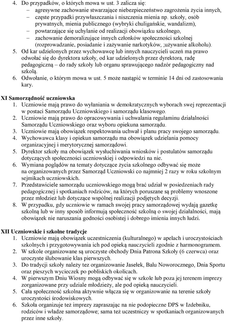 szkolnej (rozprowadzanie, posiadanie i zażywanie narkotyków, ;używanie alkoholu). 5.