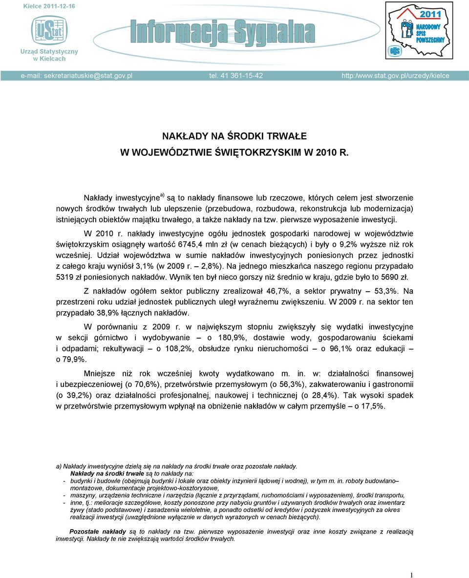 obiektów majątku trwałego, a także nakłady na tzw. pierwsze wyposażenie inwestycji. W 2010 r.