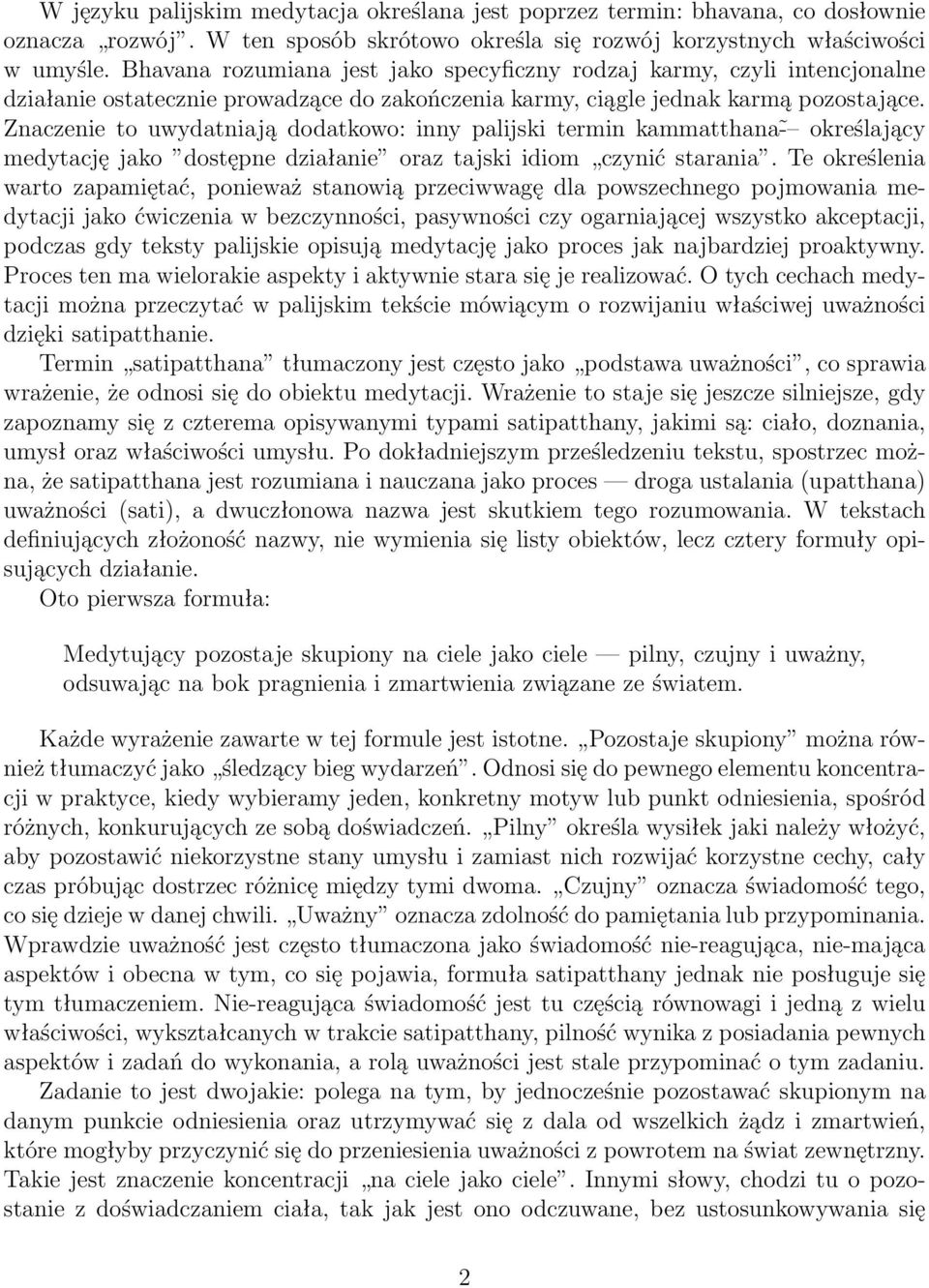 Znaczenie to uwydatniają dodatkowo: inny palijski termin kammatthana - określający medytację jako dostępne działanie oraz tajski idiom czynić starania.