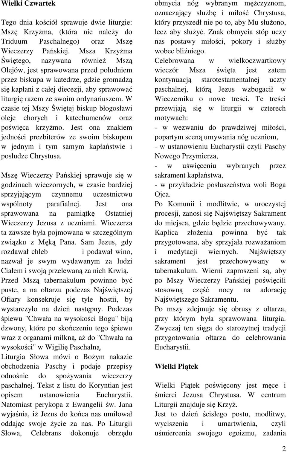 ordynariuszem. W czasie tej Mszy Świętej biskup błogosławi oleje chorych i katechumenów oraz poświęca krzyŝmo.