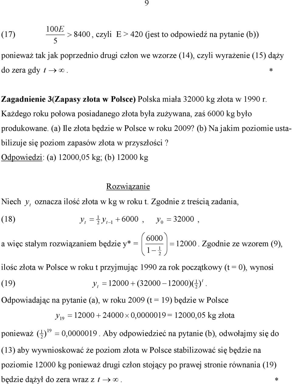 Odpowiedzi: (a) 2,5 kg; (b) 2 kg Rozwiązaie Niech ozacza ilość złoa w kg w roku Zgodie z reścią zadaia, (8) + 6, 32, = 2 6 a więc sałm rozwiązaiem będzie * = = 2 Zgodie ze wzorem (9), 2 ilośc złoa w