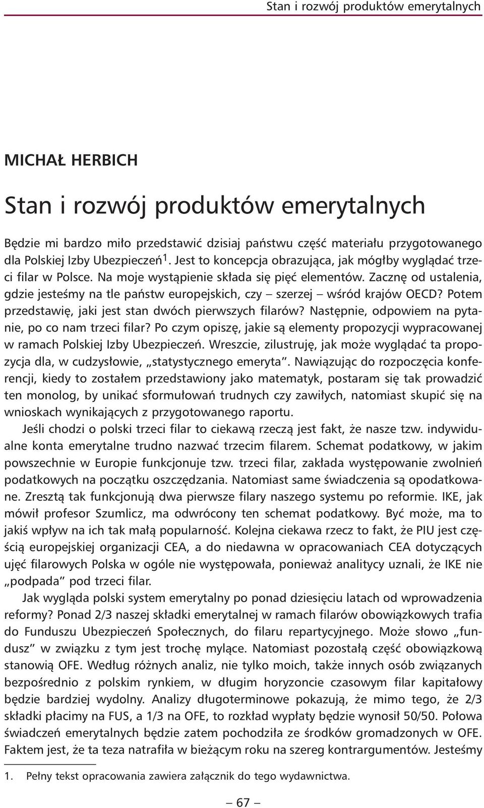 Zacznę od ustalenia, gdzie jesteśmy na tle państw europejskich, czy szerzej wśród krajów OECD? Potem przedstawię, jaki jest stan dwóch pierwszych filarów?