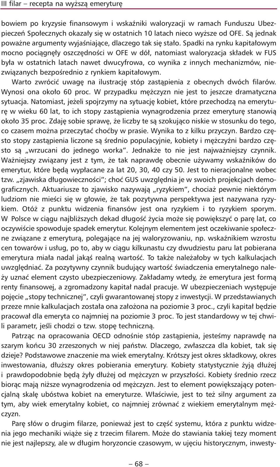 Spadki na rynku kapitałowym mocno pociągnęły oszczędności w OFE w dół, natomiast waloryzacja składek w FUS była w ostatnich latach nawet dwucyfrowa, co wynika z innych mechanizmów, niezwiązanych