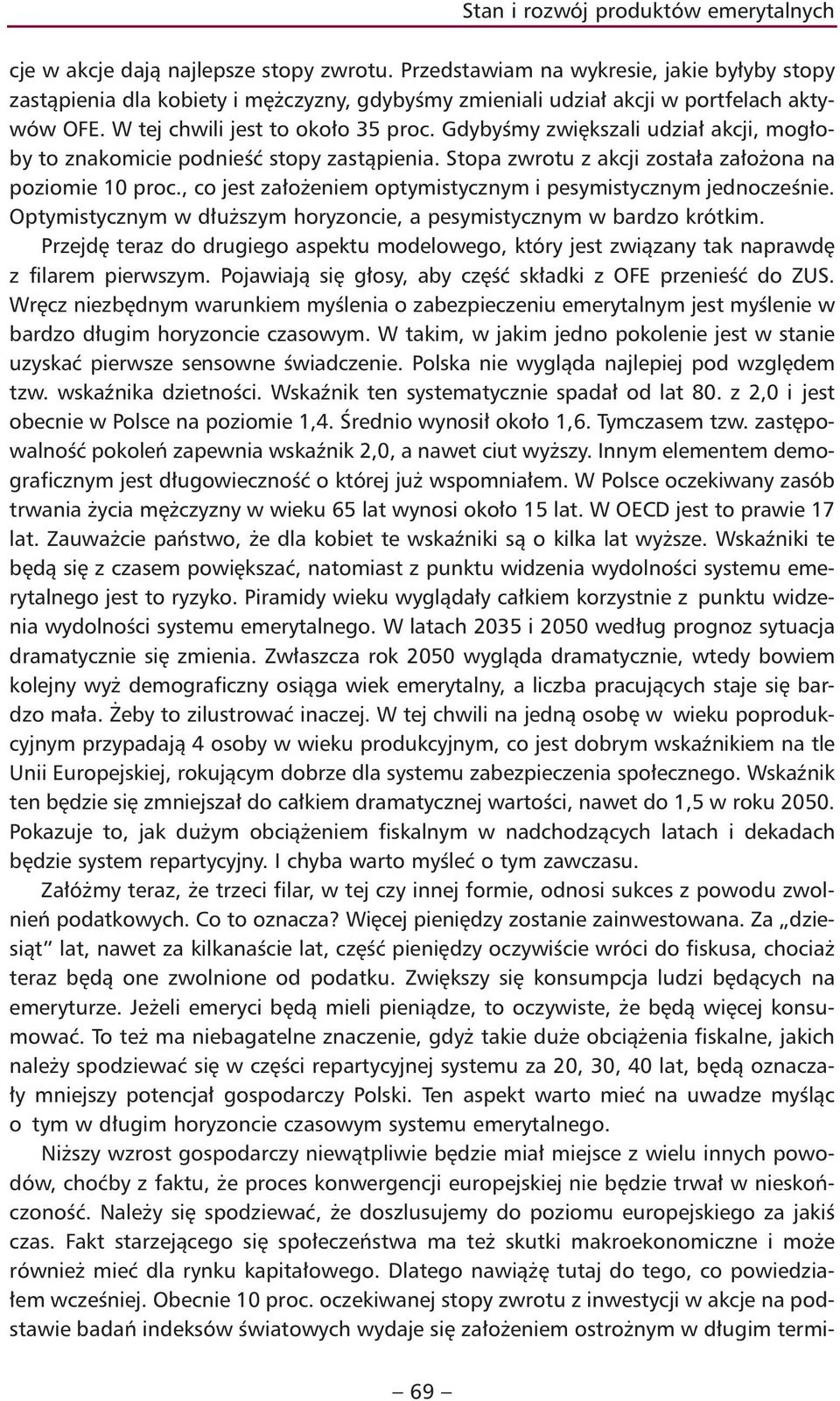 Gdybyśmy zwiększali udział akcji, mogłoby to znakomicie podnieść stopy zastąpienia. Stopa zwrotu z akcji została założona na poziomie 10 proc.