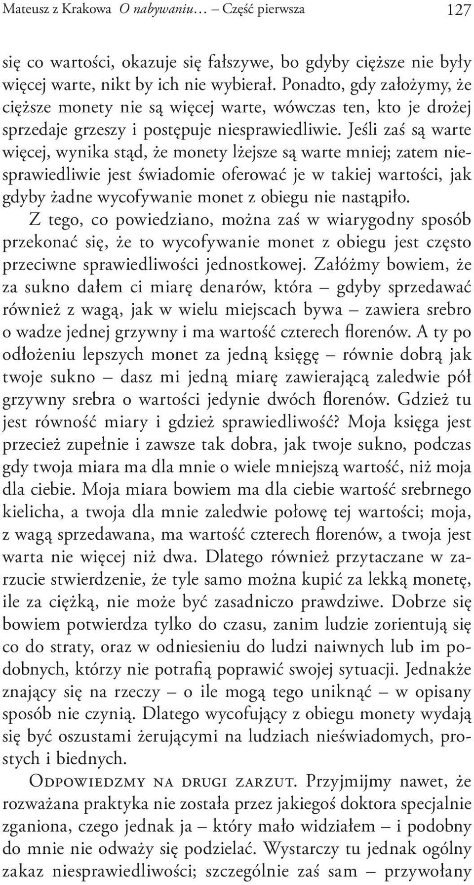 Jeśli zaś są warte więcej, wynika stąd, że monety lżejsze są warte mniej; zatem niesprawiedliwie jest świadomie oferować je w takiej wartości, jak gdyby żadne wycofywanie monet z obiegu nie nastąpiło.