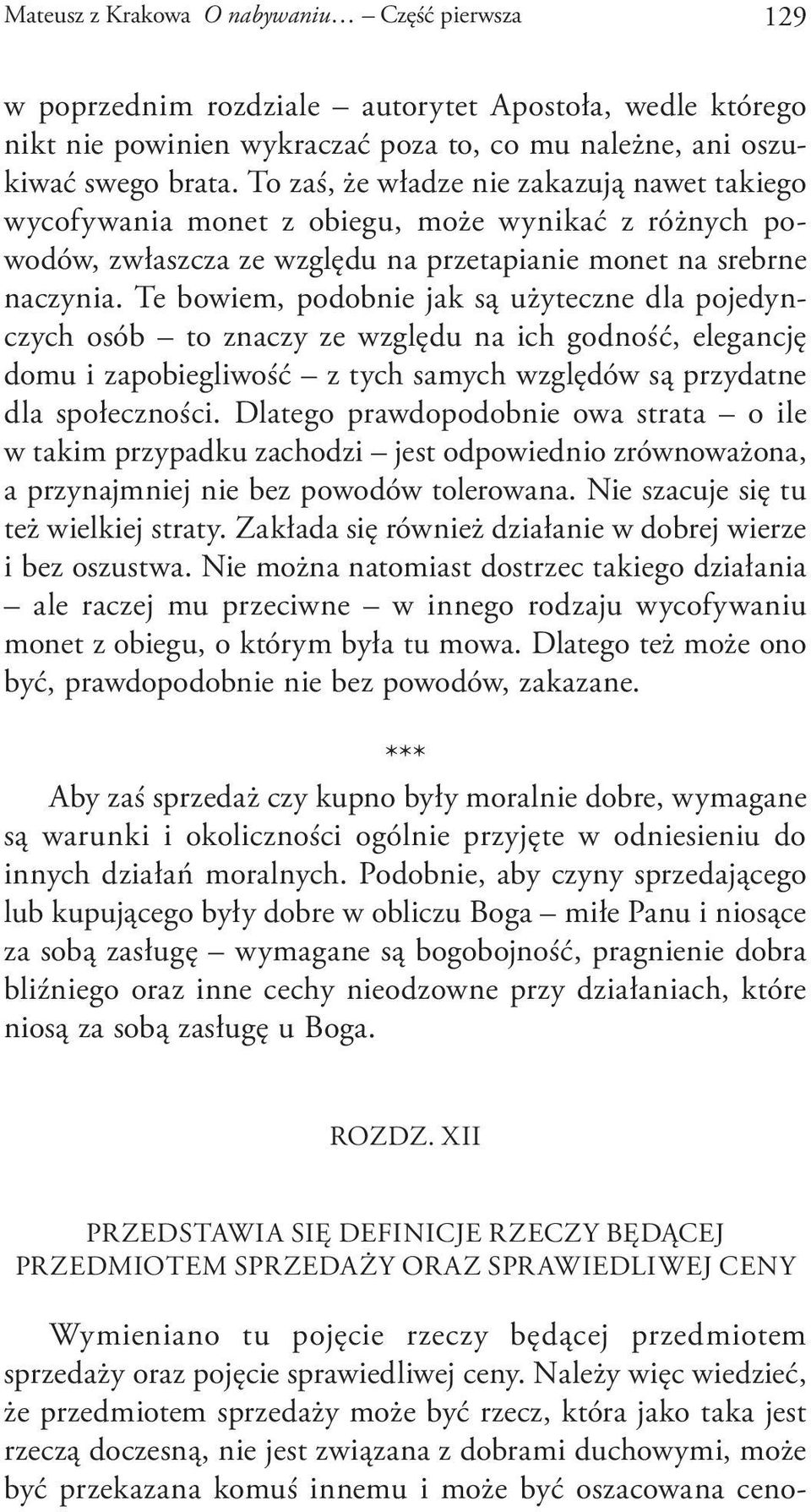 Te bowiem, podobnie jak są użyteczne dla pojedynczych osób to znaczy ze względu na ich godność, elegancję domu i zapobiegliwość z tych samych względów są przydatne dla społeczności.