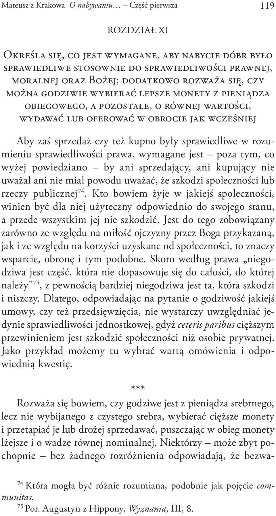 sprawiedliwe w rozumieniu sprawiedliwości prawa, wymagane jest poza tym, co wyżej powiedziano by ani sprzedający, ani kupujący nie uważał ani nie miał powodu uważać, że szkodzi społeczności lub