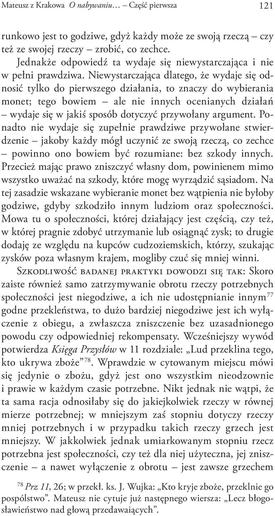 Niewystarczająca dlatego, że wydaje się odnosić tylko do pierwszego działania, to znaczy do wybierania monet; tego bowiem ale nie innych ocenianych działań wydaje się w jakiś sposób dotyczyć