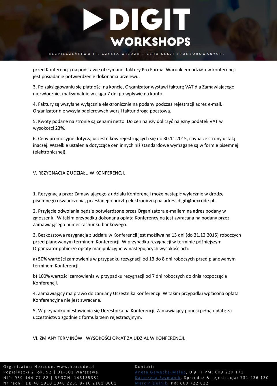 Faktury są wysyłane wyłącznie elektronicznie na podany podczas rejestracji adres e-mail. Organizator nie wysyła papierowych wersji faktur drogą pocztową. 5. Kwoty podane na stronie są cenami netto.