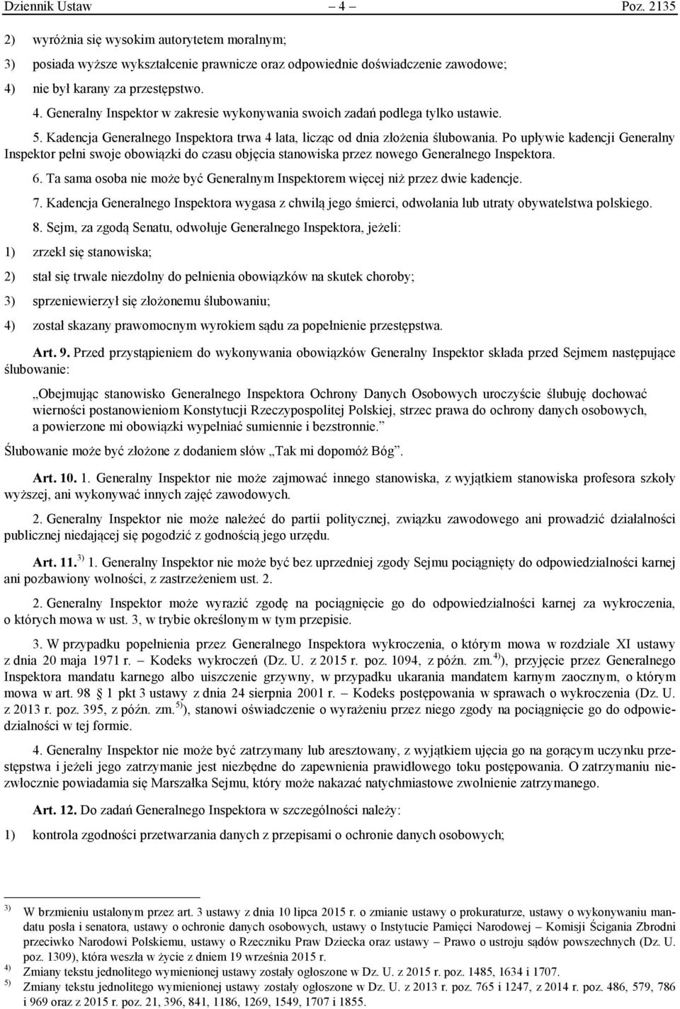 Po upływie kadencji Generalny Inspektor pełni swoje obowiązki do czasu objęcia stanowiska przez nowego Generalnego Inspektora. 6.